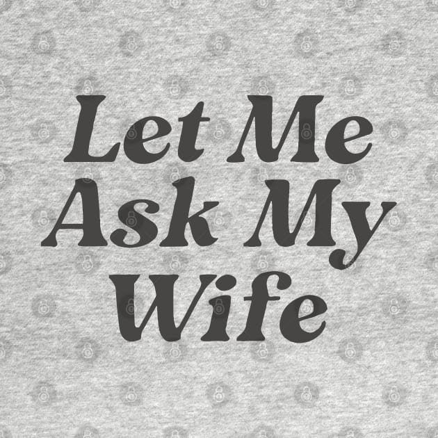 Let Me Ask My Wife Funny Couple by KC Crafts & Creations